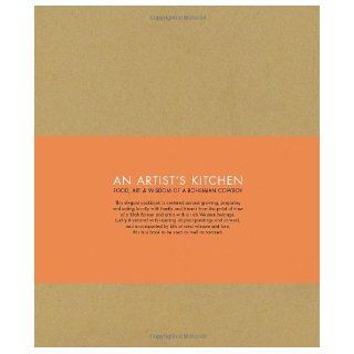 Kenvin An Artist's Kitchen Food, Art & Wisdom of A Bohemian Cowboy Kenvin Lyman 9781423603306 Books