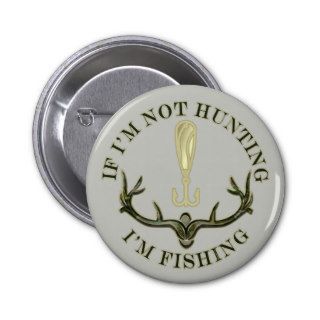 Funny If Im Not Hunting Im Fishing Antler Lure RND Buttons