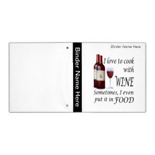 I Love To Cook With Wine   Even In Food Binder