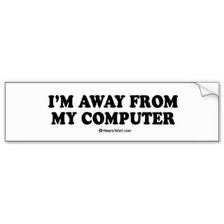 Message Tee   "I'm away my computer" Bumper Sticker