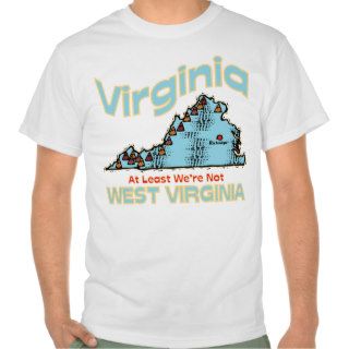Virginia VA Motto ~ Least We're Not West Virginia Shirts