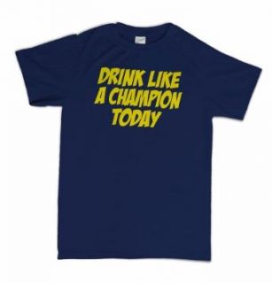 Drink Like A Champion Today Funny Beer Frat Tailgate T Shirt Clothing