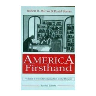 America Firsthand From Reconstruction to the Present Robert D. Marcus, David Burner 9780312049034 Books