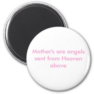 Mother's are angels sent Heaven above Refrigerator Magnets