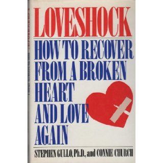 Loveshock How to Recover from a Broken Heart and Love Again Connie Church, Stephen Gullo 9780671649586 Books