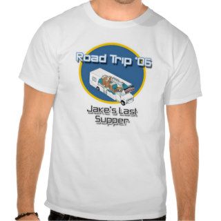 Road Trip '06 Jake's Last Supper T shirts
