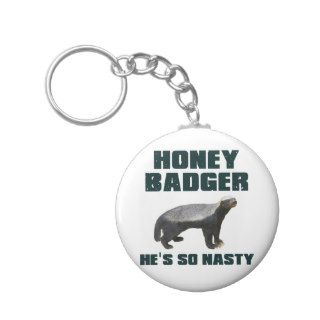 Honey Badger He's So Nasty Keychains