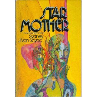 Star Mother Sydney J. Van Scyoc, Richard Powers 9780399116742 Books