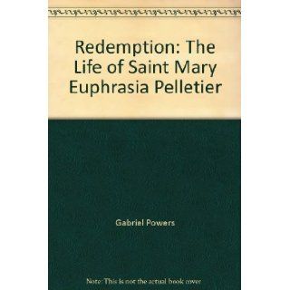 Redemption The Life of Saint Mary Euphrasia Pelletier Gabriel Powers Books