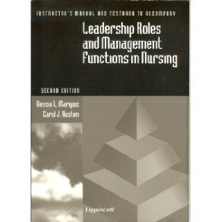 Instructor's Manual and Testbank to Accompany "Leadership Roles and Management Functions in Nursing" Bessie L. Marquis, Carol Jorgensen Huston 9780397553235 Books