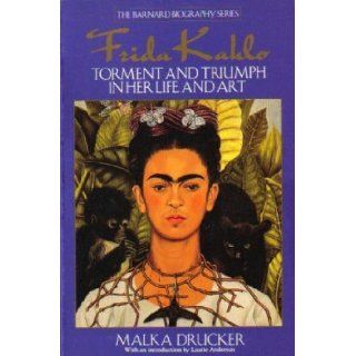 Frida Kahlo Torment and Triumph in Her Life and Art (The Barnard Biographgy Series) Malka Drucker, Laurie Anderson 9780553354089 Books