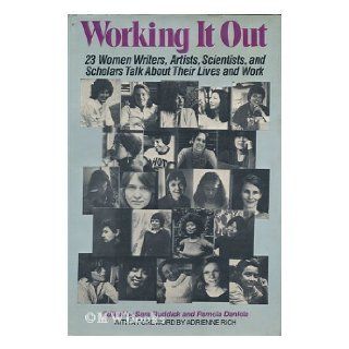 Working It Out 23 Women Writers, Artists, Scientists, and Scholars Talk About Their Lives and Work Sara Ruddick 9780394409368 Books