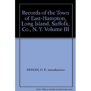 Records of the Town of East Hampton, Long Island, Suffolk, Co., N. Y. Volume III H. P., introduction HEDGES Books