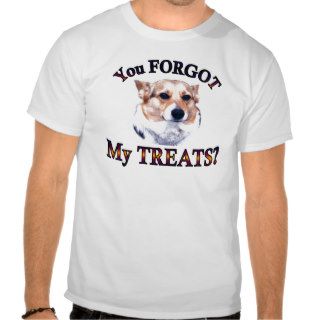You FORGOT my treats T Shirt