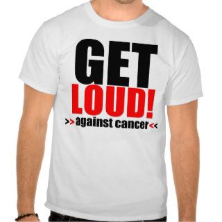 Get Loud Against Cancer T Shirts