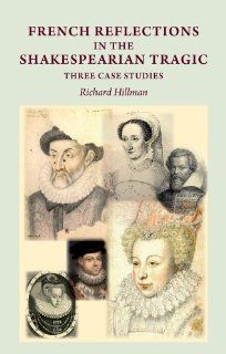 French Reflections in the Shakespearean Tragic Three Case Studies (9780719087172) Richard Hillman Books