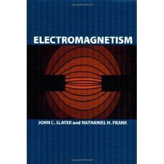 Electromagnetism (Dover Books on Physics) by Slater, John C., Frank, Nathaniel H., Physics published by Dover Publications (1969) Books