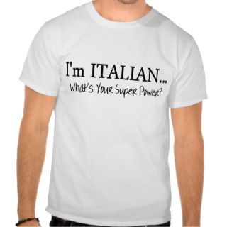 Im Italian Whats Your Super Power T Shirts