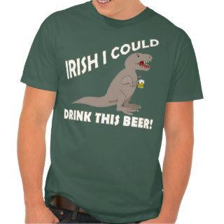 Irish I Could Drink This Beer, Funny T Rex T Shirts