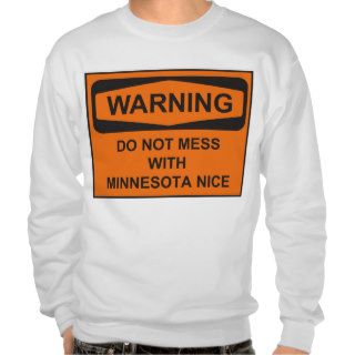 Warning Do Not Mess with MN Nice Pull Over Sweatshirts