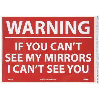 NMC M367PB Restricted Area Sign, Legend "WARNING IF YOUR CAN'T SEE MY MIRRORS I CAN'T SEE YOU", 14" Length x 10" Height, Pressure Sensitive Vinyl, White on Red Industrial Warning Signs