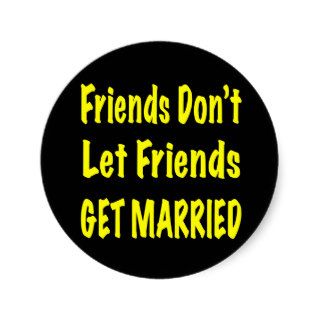 Friends Dont Let Friends Get Married Sticker