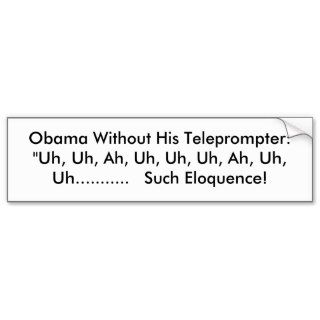 Obama Without His Teleprompter "Uh, Uh, Ah, UhBumper Stickers