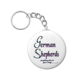 GERMAN SHEPHERDS   ANYTHING ELSE IS JUST A DOG KEYCHAINS