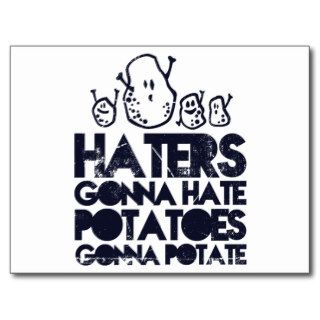 Haters gonna hate, potatoes gonna potate post cards