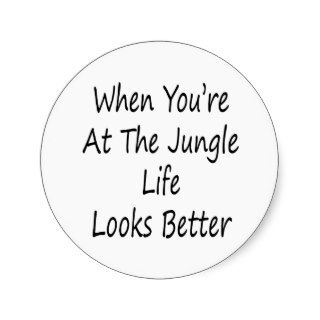 When You're At The Jungle Life Looks Better Round Sticker