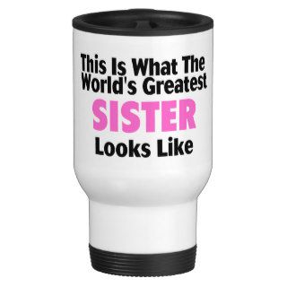This Is What The World's Greatest Sister Looks Lik Coffee Mug