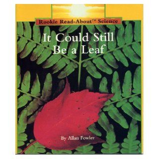 It Could Still Be a Leaf (Rookie Read About Science) Allan Fowler 9780516460178 Books