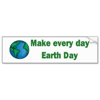 Make every day Earth Day Bumper Stickers