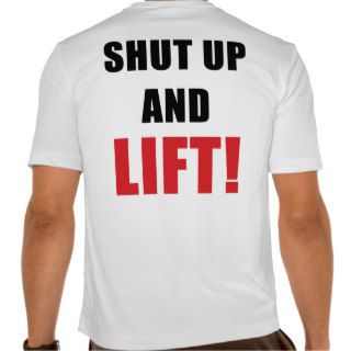 Shut up and lift t shirts