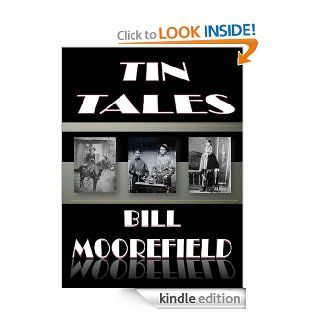 TIN TALES eBook Mr. William (Bill) Moorefield, Mrs. Jackie Moorefield, Mr. Philip Bartholomew, Mr. James Weber, Ms. Dana Queen Kindle Store