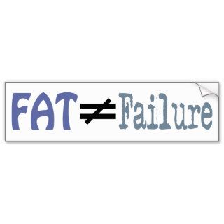 Fat Does Not Equal Failure   Bumper Sticker #3