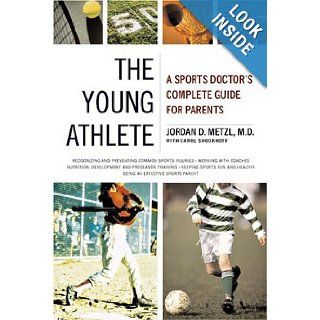 The Young Athlete A Sports Doctor's Complete Guide for Parents Jordan D. Metzl, Carol Shookhoff Books