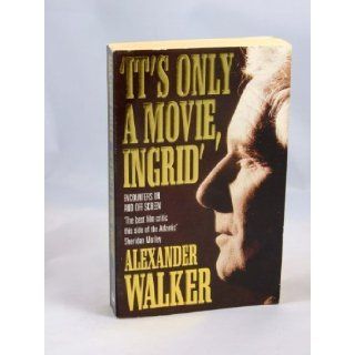 It's Only a Movie, Ingrid Alexander Walker 9780747230212 Books