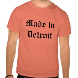 Made in Detroit T shirts
