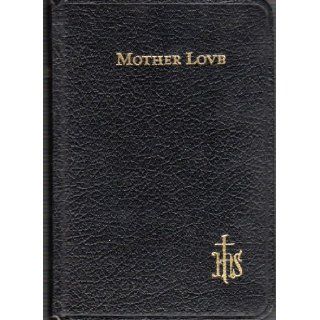 Mother Love A Prayer Book for Christian Wives and Mothers with Information About The Confraternity of Christian Mothers O.F.M. Cap. Rev. Pius Franciscus, Rev. Bertin Roll Books