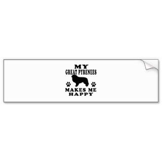 My Great Pyrenees Makes Me Happy Bumper Sticker