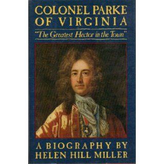 Colonel Parke of Virginia "The Greatest Hector in the Town" A Biography Helen Hill Miller 9780912697871 Books