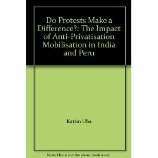 Do Protests Make a Difference? The Impact of Anti Privatisation Mobilisation in India and Peru 9789150619379 Books