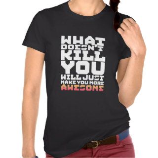 What Doesn't Kill You Inspirational T shirt