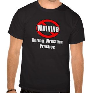 No Whining During Wrestling Practice T shirt