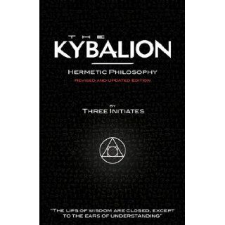 The Kybalion   Hermetic Philosophy   Revised and Updated Edition Three Initiates, Alasdair Urquhart 9781907347016 Books