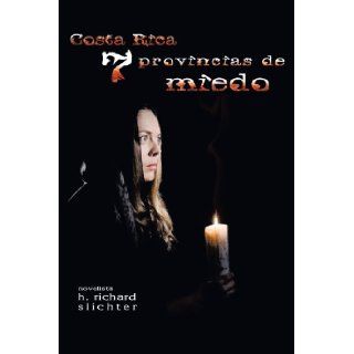 Costa Rica 7 Provincias de Miedo (Spanish Edition) H. Richard Slichter 9781463404802 Books