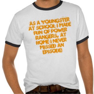 As a youngster I made fun of Power Rangers T Shirts
