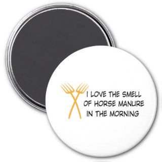 i love the smell OF horse manure into the morning Refrigerator Magnet