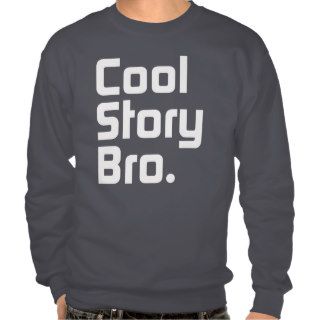 Cool Story Bro. Tell it again.4 Pullover Sweatshirt